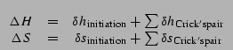 $\displaystyle \begin{array}[t]{ccc}
\Delta{}H&=&\delta{}h_\mathrm{initiation}+\...
...&\delta{}s_\mathrm{initiation}+\sum \delta{}s_\mathrm{Crick's pair}
\end{array}$