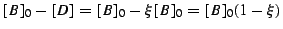 $\displaystyle [B]_0 - [D] = [B]_0 - \xi [B]_0 = [B]_0 ( 1 - \xi )$