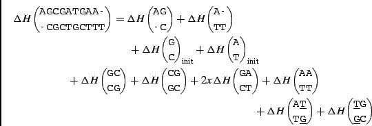 \begin{multline*}
\Delta H {\mbox{\texttt{AGCGATGAA-}} \choose \mbox{\texttt{-CG...
...texttt{\underline{T}G}} \choose \mbox{\texttt{\underline{G}C}} }
\end{multline*}