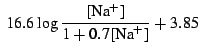 $\displaystyle \ 16.6 \log \frac{[\mathrm{Na}^+]}{1 + 0.7 [\mathrm{Na}^+]} + 3.85
$