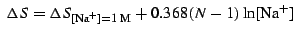$\displaystyle \ \Delta{}S=\Delta{}S_{[\mathrm{Na}^+]=1\;\mathrm{M}}+0.368 (N-1) \ln [\mathrm{Na}^+]
$