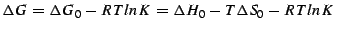 $\displaystyle \Delta G = \Delta G_0 - RT lnK = \Delta H_0 - T \Delta S_0 - RT lnK
$