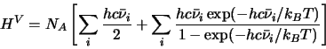 \begin{displaymath}
H^V = N_A\left[\sum_i \frac{h c \bar{\nu}_i}{2} + \sum_i\fra...
...(-h c \bar{\nu}_i/k_BT)}{1-\exp(-h c \bar{\nu}_i/k_BT)}\right]
\end{displaymath}