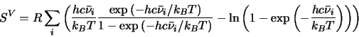 \begin{displaymath}
S^V = R \sum_i \left(\frac{h c \bar{\nu}_i}{k_B T}\frac{\exp...
...-\exp\left(-\frac{h c \bar{\nu}_i}{k_B T}\right)\right)\right)
\end{displaymath}